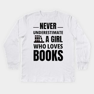 never underestimate a girl who loves books Kids Long Sleeve T-Shirt